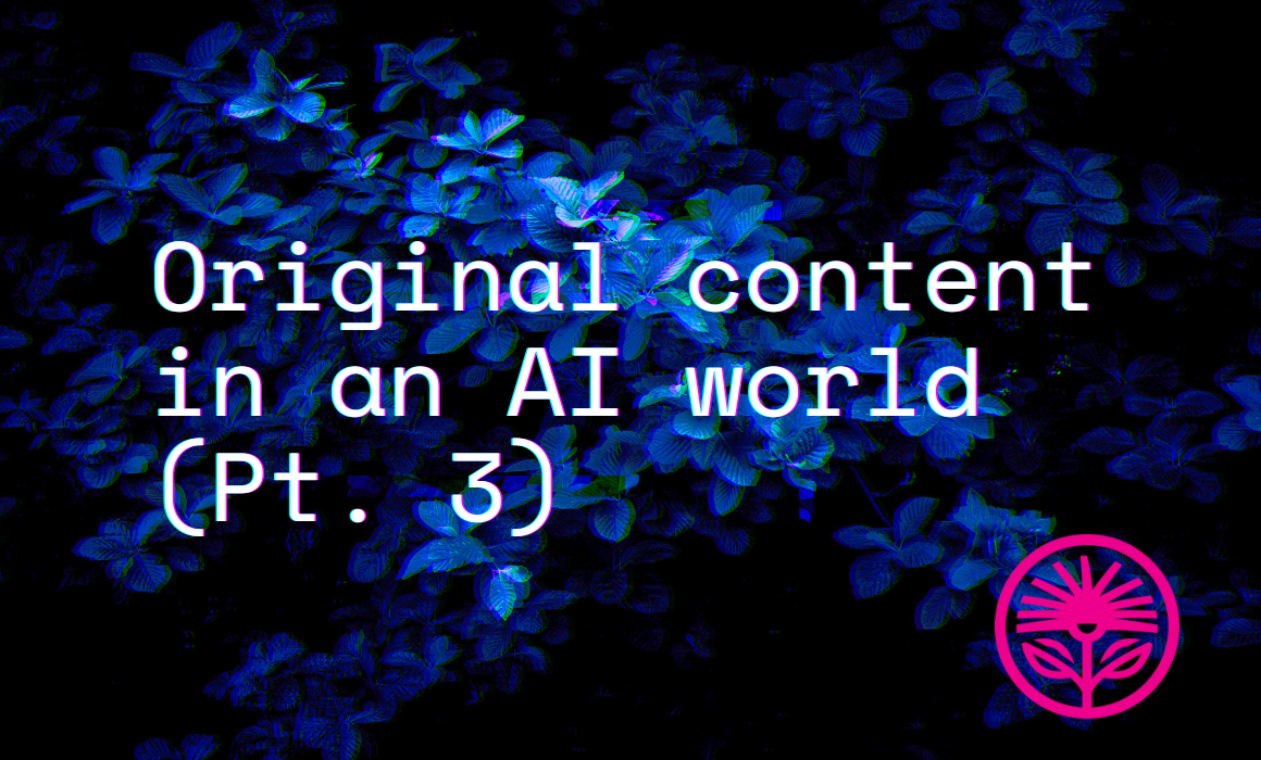 Original Content in an AI World (Pt. 3) — Kelford Labs Weekly