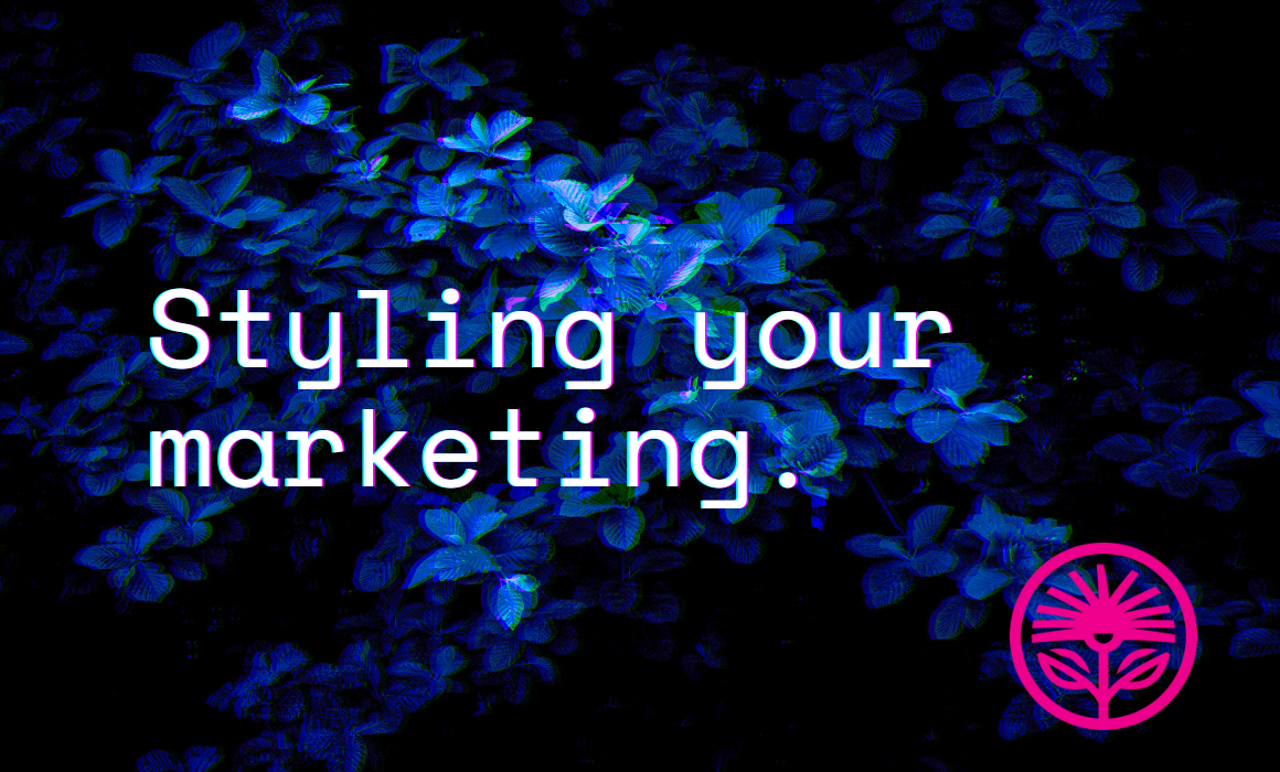 Styling your marketing — Kelford Labs Weekly