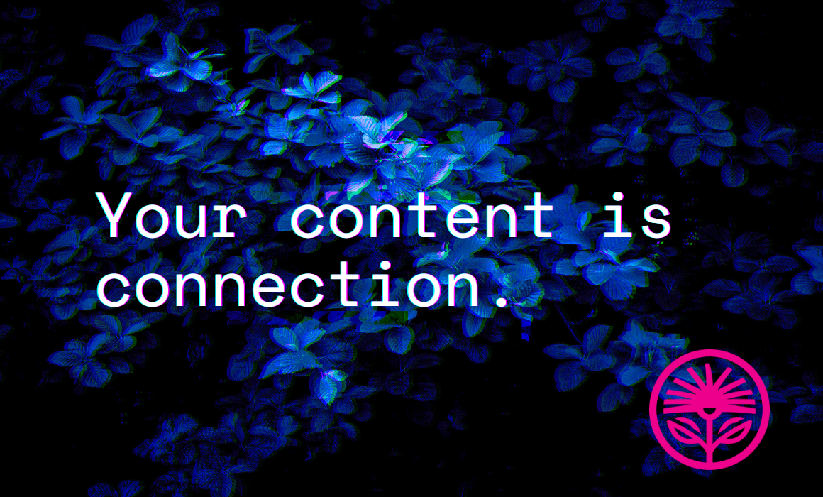 Your content is connection — Kelford Labs Weekly