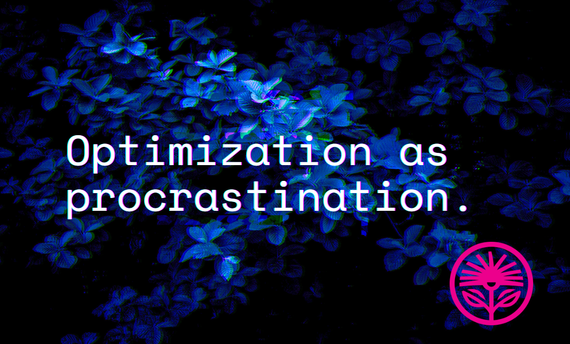Optimization as procrastination — Kelford Labs Weekly