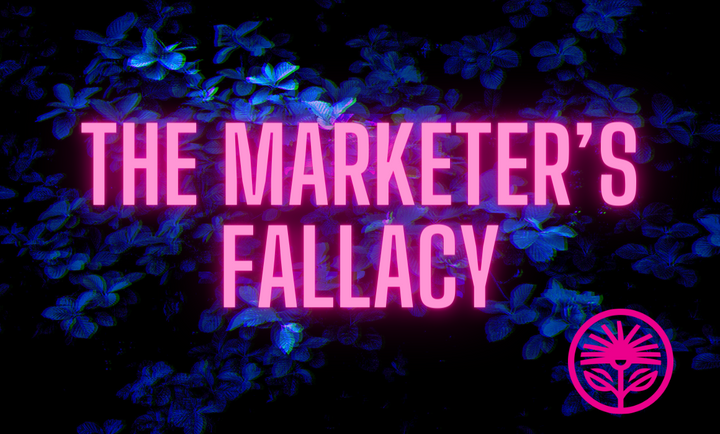 The Marketer’s Fallacy