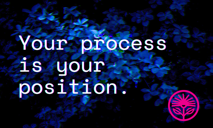 Your process is your position — Kelford Labs Weekly