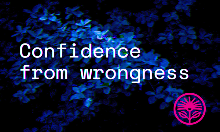 Confidence from wrongness — Kelford Labs Weekly