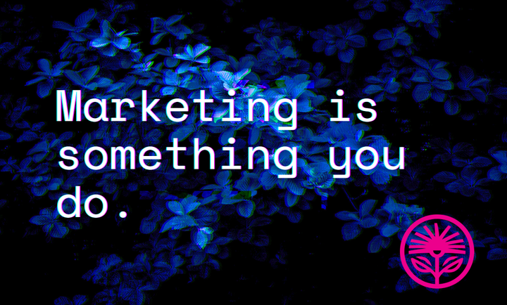 Marketing is something you do — Kelford Labs Weekly