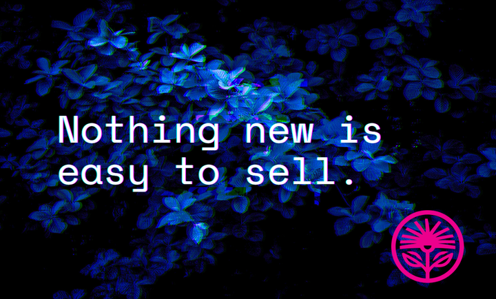 Nothing new is easy to sell — Kelford Labs Weekly